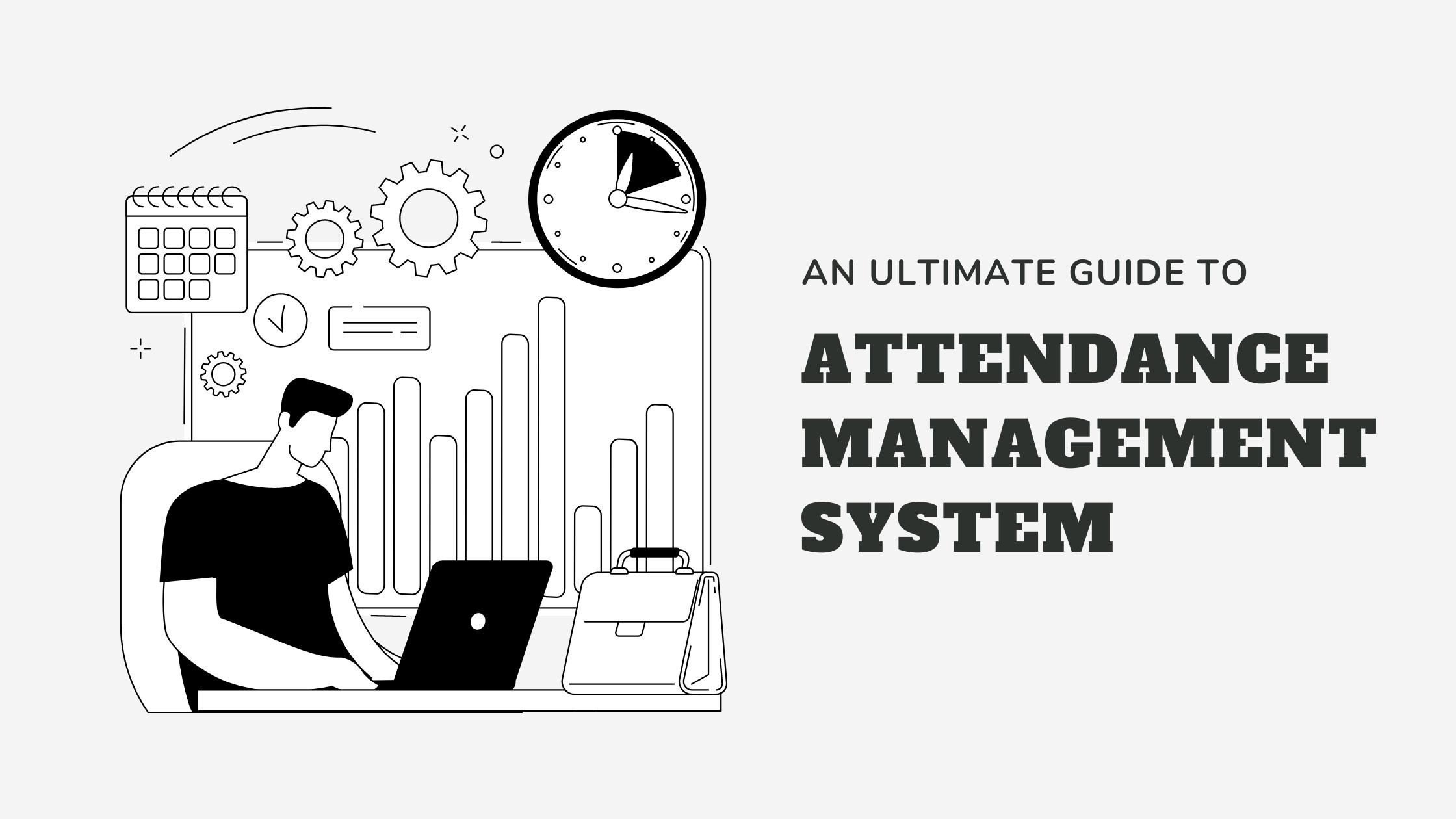 An Ultimate Guide To Attendance Management System