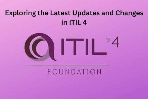 Exploring the Latest Updates and Changes in ITIL 4