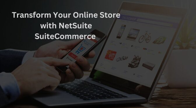 Transform your Online Store with NetSuite SuiteCommerce Services