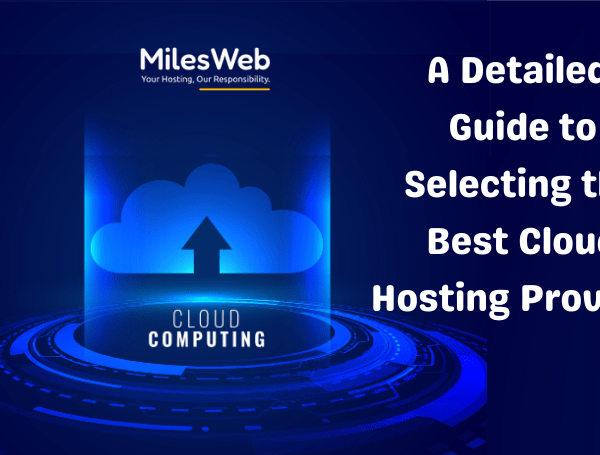 A Detailed Guide to Selecting the Best Cloud Hosting Provider (1)