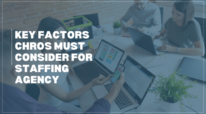 5 Key Factors CHROs Must Consider When Choosing a Staffing Agency