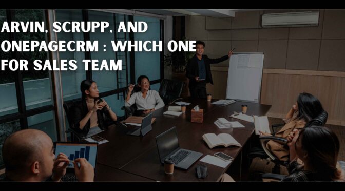 Arvin, Scrupp, and OnePageCRM: Which Workflow Fits Your Sales Team?
