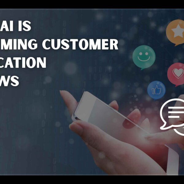 How Gen AI Is Transforming Customer Communication Workflows