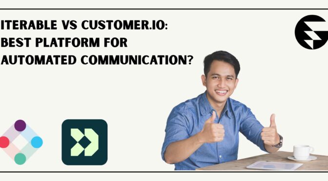 Iterable vs Customer.io: Best Platform for Automated Communication?