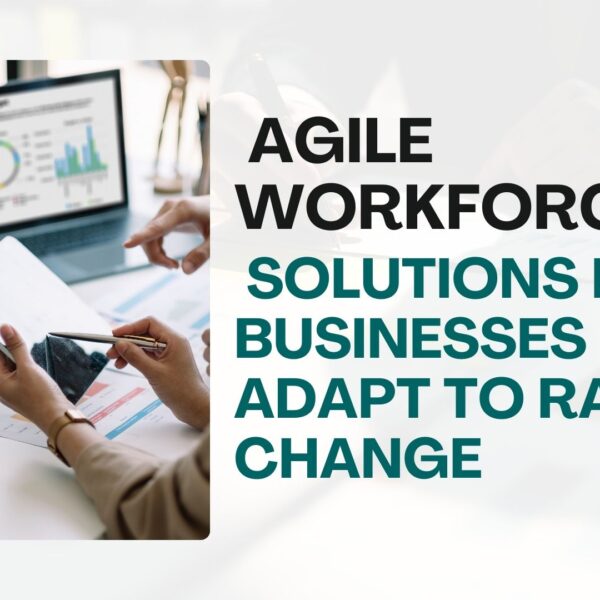 Agile Workforce Solutions Help Businesses Adapt to Rapid Change